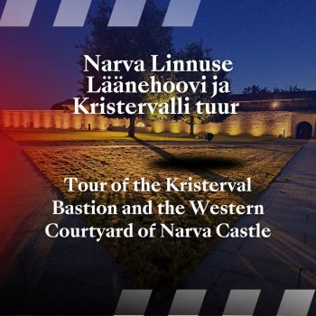 Narva Linnuse Läänehoovi ja Kristervalli tuur (ENG, EST)