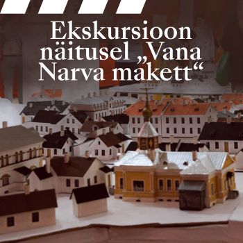 Ekskursioon näitusel „Vana Narva makett“ (ENG)