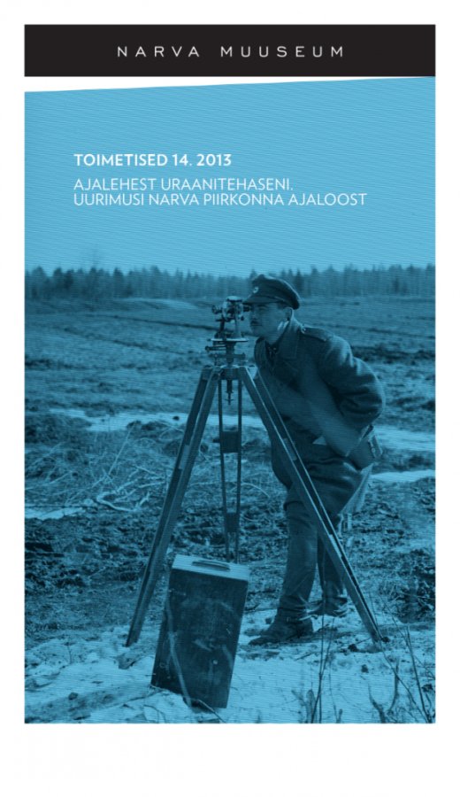NARVA MUUSEUM. TOIMETISED 14. 2013. Ajalehest Uraanitehaseni