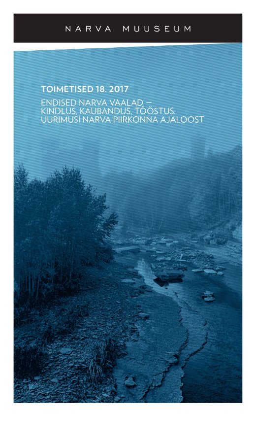 NARVA MUSEUM. EDITION 18. 2017. Former whales of Narva - fortress, trade, industry